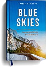 Blue Skies: How to Live in Extraordinary Expectation of What's Around the Corner