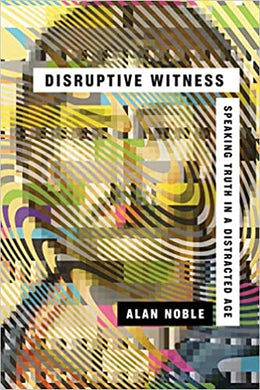 (Book) Disruptive Witness: Speaking Truth in a Distracted Age