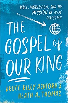 (Book) The Gospel of Our King: Bible, Worldview, and the Mission of Every Christian