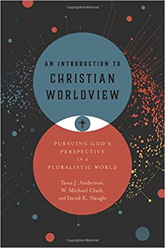 (Book) An Introduction to Christian Worldview: Pursuing God's Perspective in a Pluralistic World