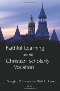 (Book) Faithful Learning & the Christian Scholarly Vocation